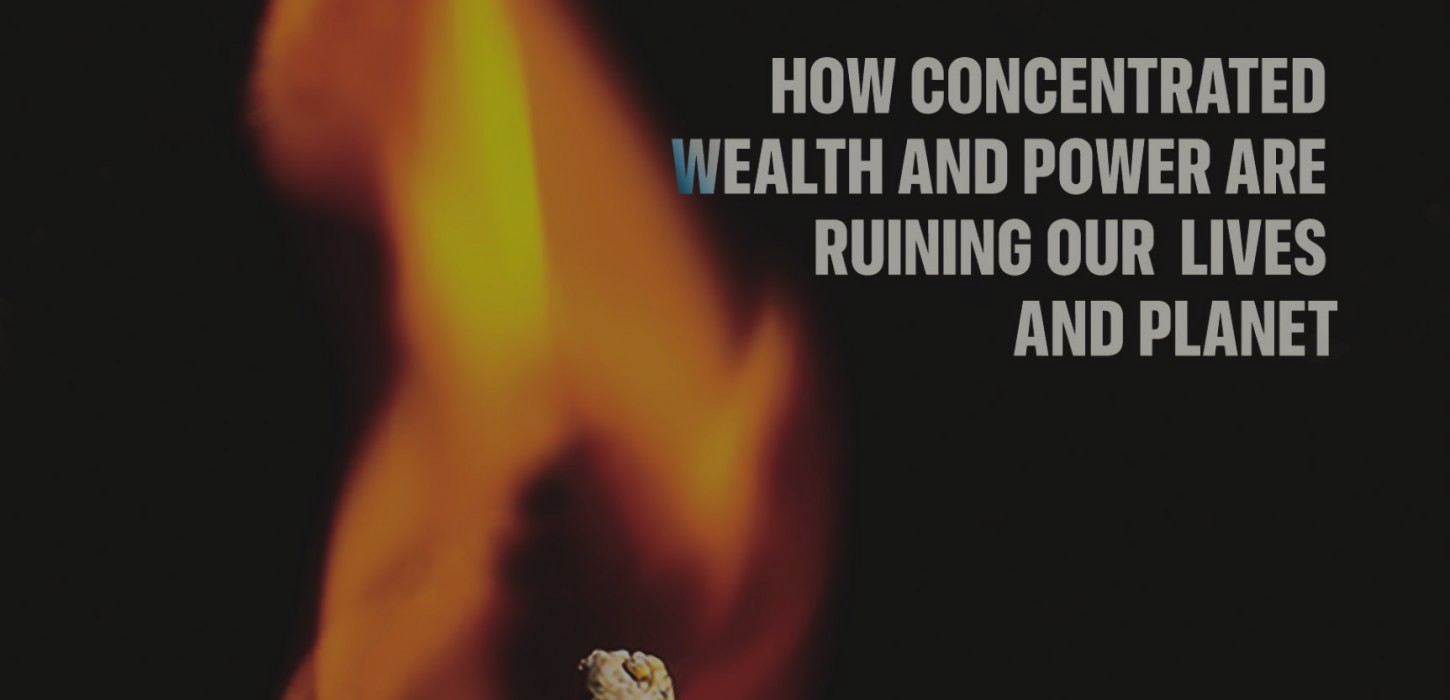 An image of a flame with text that reads, "how concentrated wealth and power are ruining our lives and planet."